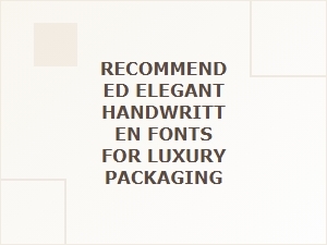 Recommended Elegant Handwritten Fonts for Luxury Packaging