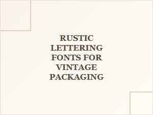 Rustic Lettering Fonts for Vintage Packaging Inspiration